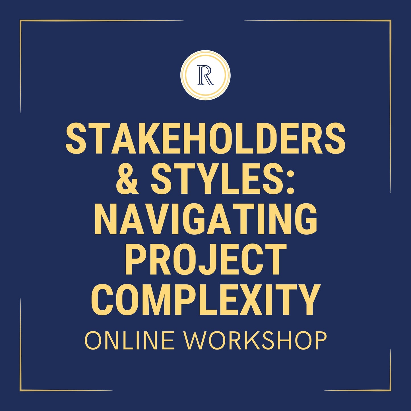 Stakeholders & Styles: Navigating Project Complexity Online Workshop